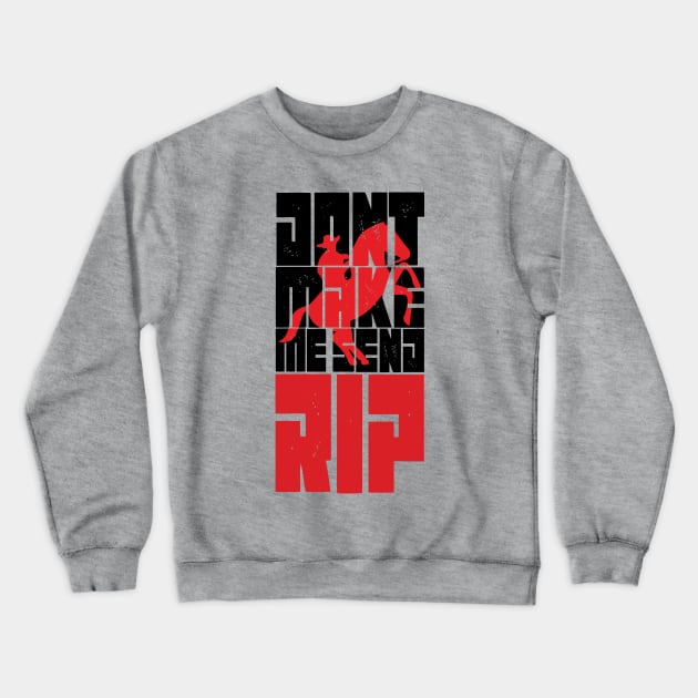 Don't Make Me Send Rip funny cool gift - Crewneck Sweatshirt by MaryMary